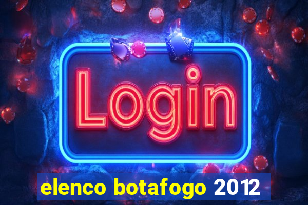 elenco botafogo 2012